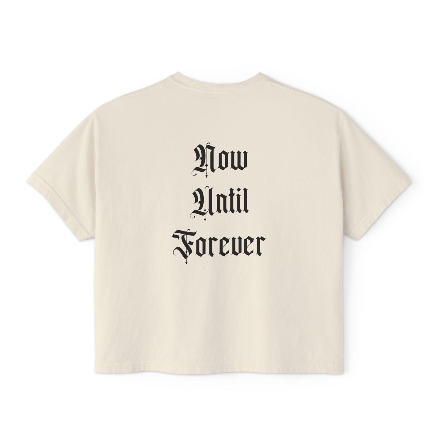 Womens Boxy Tee - Now Until Forever