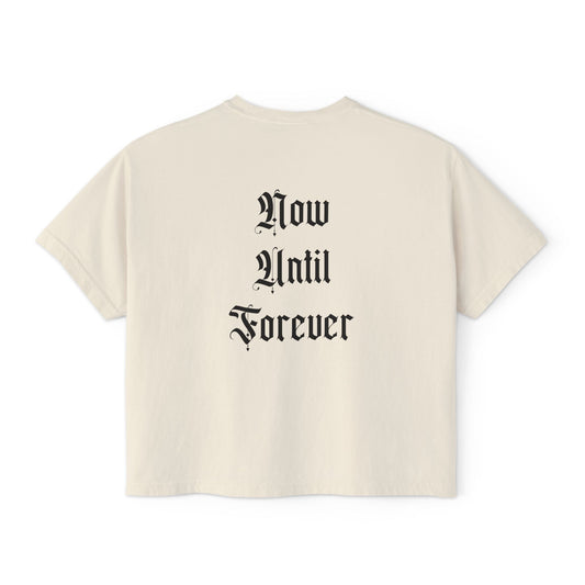 Womens Boxy Tee - Now Until Forever